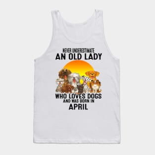 Never Underestimate An Old April Lady Who Loves Dogs Tank Top